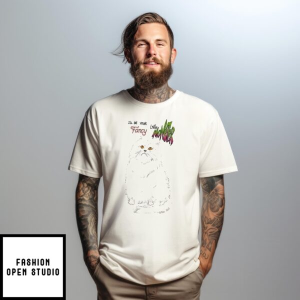 Sad Cat I’Ll Be Your Little Fancy Monster T-Shirt