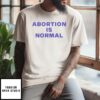 Sander Sassen Abortion Is Normal T-Shirt