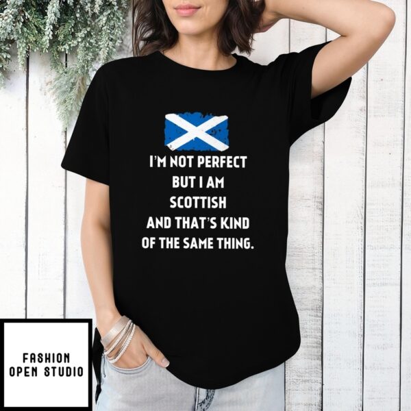 Scotland I’M Not Perfect But I Am Scottish And That’S Kind Of The Same Thing T-Shirt