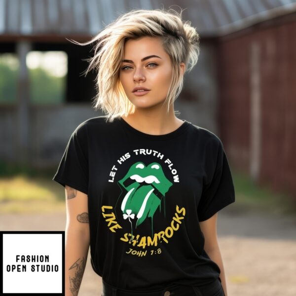 St. Patrick’S Day Christian Let His Truth Flow Like Shamrocks John 7 8 T-Shirt
