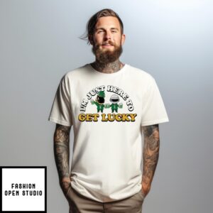 St. Patrick’S Day I’M Just Here To Get Lucky T-Shirt