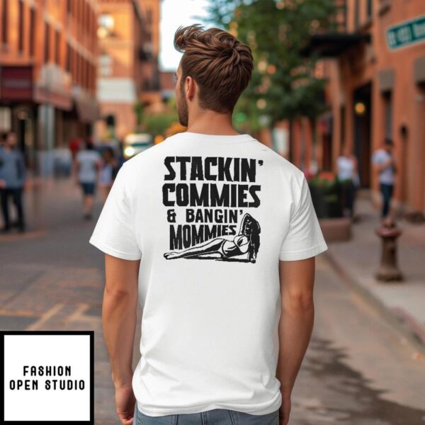 Stackin’ Commies & Bangin’ Mommies T-Shirt