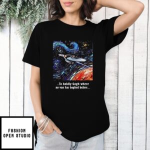 Star Trek Van Gogh To Boldly Gogh Where No Van Has Goghed Before T-Shirt