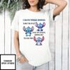 Stitch I Have Three Moods What The Fuck Are You Fucking Kidding Me Fuck This T-Shirt