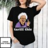 Tariff This Shirt, Anti-Trump Shirt