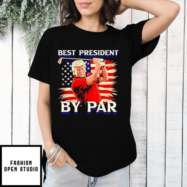 The Best President By Par Trump Golf American Flag T-Shirt