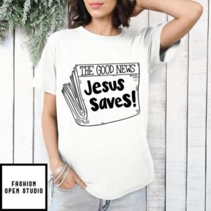 The Good News Jesus Saves Christian easter day T-Shirt