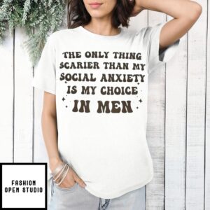 The Only Thing Scarier Than My Social Anxiety Is My Choice In Men T-Shirt