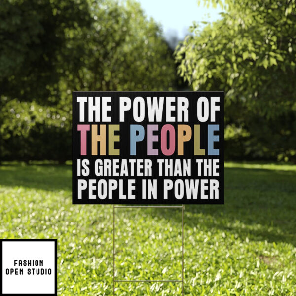 The Power Of The People Is Greater Than The People In Power Yard Sign