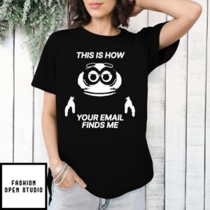 This Is How Your Email Finds Me Icon 2025 T-Shirt