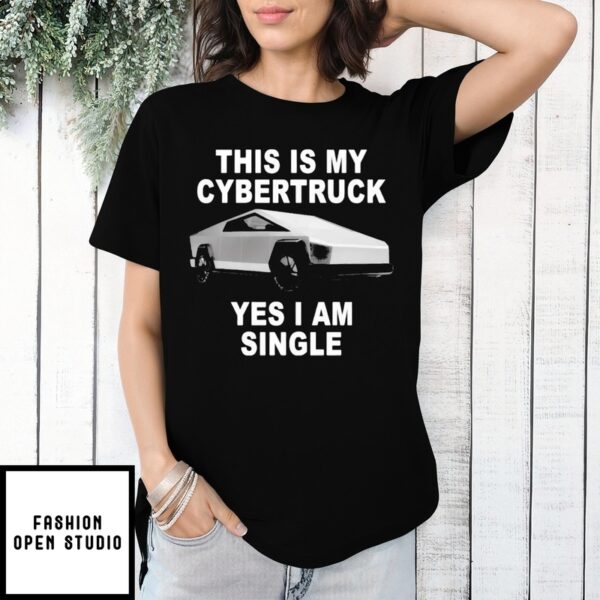 This Is My Cybertruck Yes I Am Single Tesla T-Shirt