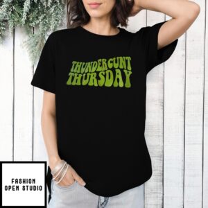 Thunder Cunt Thursday T-Shirt