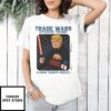 Trade Wars Episode Trump T-Shirt
