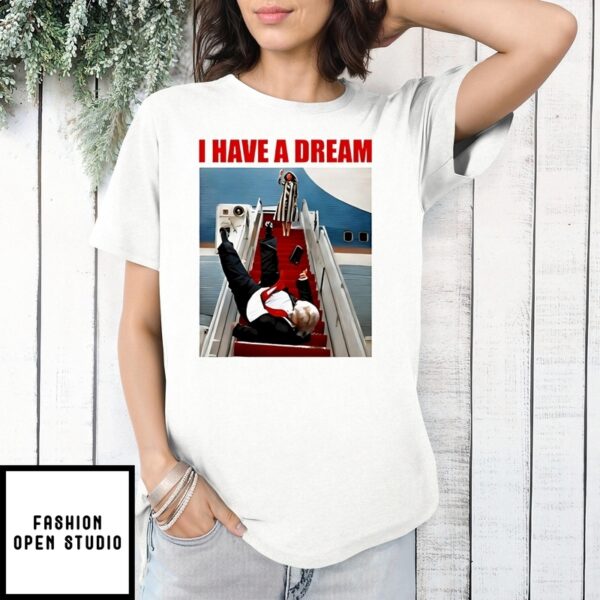 Trump Falls Down The Stairs I Have A Dream T-Shirt