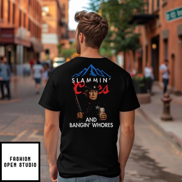 Trump Slammin’ Coors And Bangin’ Whores T-Shirt