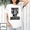 Trust Your Ex Not Xauusd Fuck T-Shirt