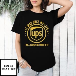 Ups It Was Once My Life I Will Always Be Proud Of It T-Shirt