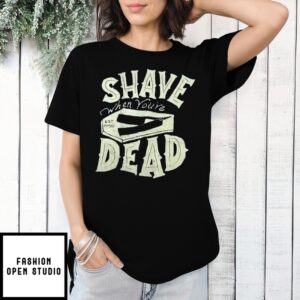 Vintage Shave When You’Re Dead Shirt