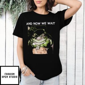 Waiting Frog And now we wait T-Shirt