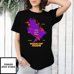 War Of Ages Come Refine Through Fire Holy Spirit Come T-Shirt