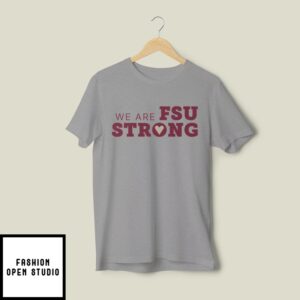 We Are Fsu Strong Fsu Shooting T-Shirt
