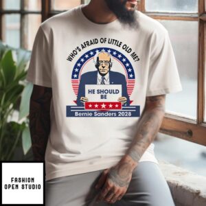 Who’s Afraid of Little Old Me He Should Be Bernie Sanders 2028 T-Shirt