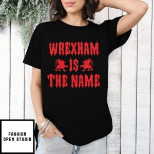 Wrexham Afc Is The Name T-Shirt