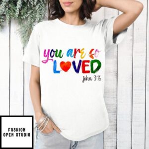 You Are So Loved John 3 16 Christian T-Shirt