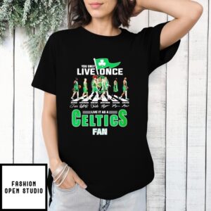 You Only Love Once Live It As A Celtics Fan Abbey Road T-Shirt