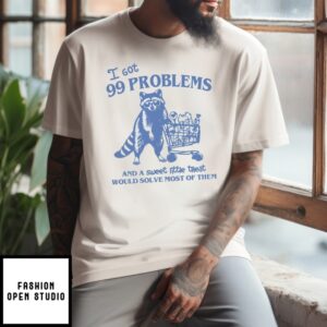 99 Poblems And A Sweet Little Treat Would Solve Most Of Them T-Shirt