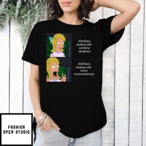 Adhders Dealing With Extreme Situations Adhders Dealing With Minor Inconveniences Meme T-Shirt