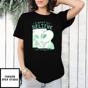 Alien Looking In The Mirror I Want To Believe In Myself T-Shirt