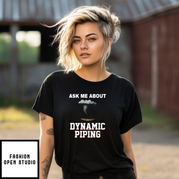 Ask Me About Dynamic Piping T-Shirt