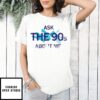 Ask The 90’S About Me 2025 T-Shirt