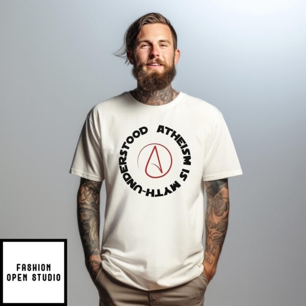 Atheism Is Myth Understood T-Shirt