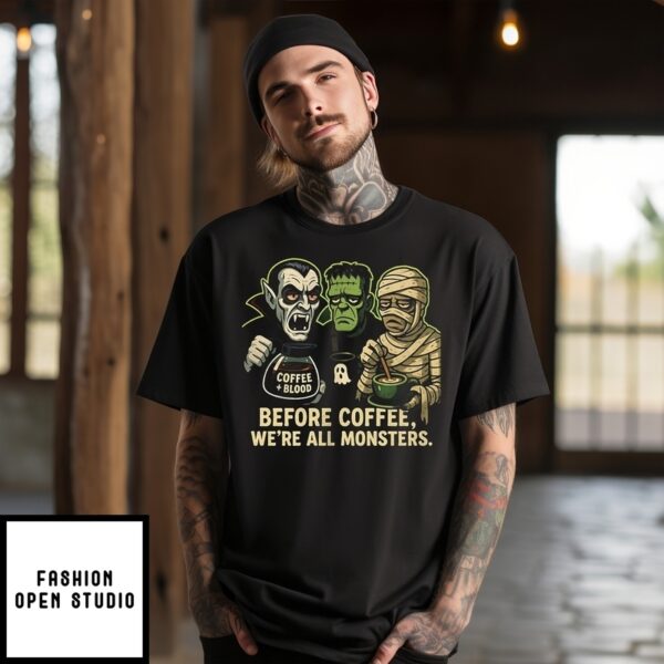 Before Coffee We’Re All Monsters T-Shirt