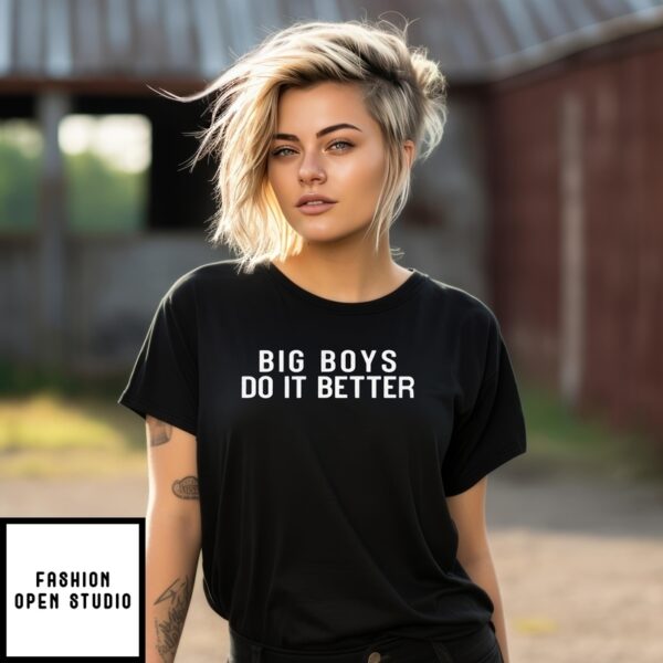 Big Boys Do It Better T-Shirt