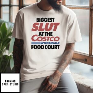 Biggest Slut At The Costco Wholesale Food Court T-Shirt