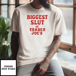 Biggest Slut At Trader Joe’S T-Shirt