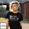 Butt Stuff 2025 Time To Try Something New T-Shirt