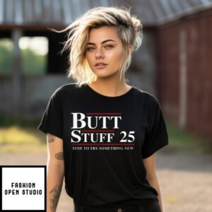 Butt Stuff 2025 Time To Try Something New T-Shirt
