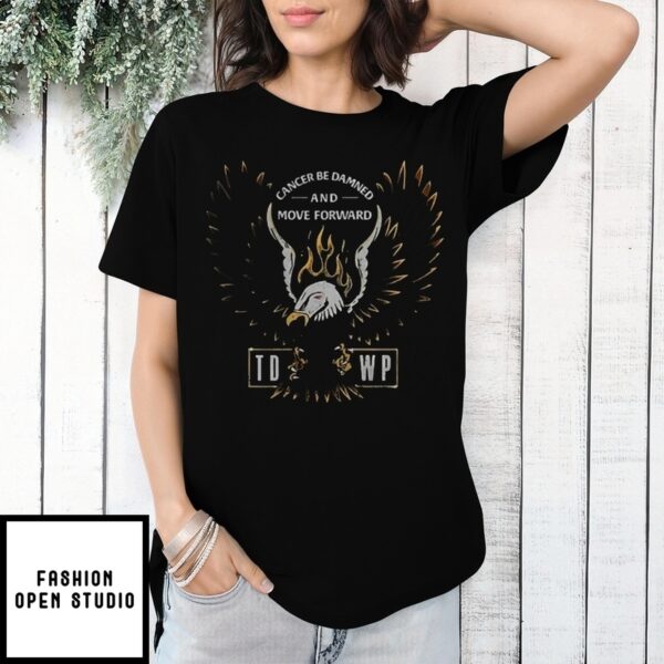 Cancer Be Damned And Move Forward Tdwp Band T-Shirt