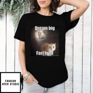 Cat Dream Big Fart Loud T-Shirt