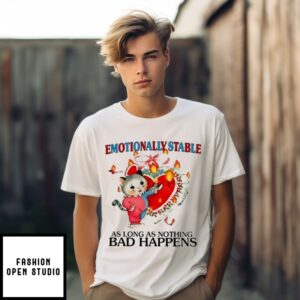 Cat Emotionally Stable As Long As Nothing Bad Happens T-Shirt