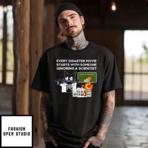 Cat Every Disaster Movie Starts With Someone Ignoring A Scientist T-Shirt