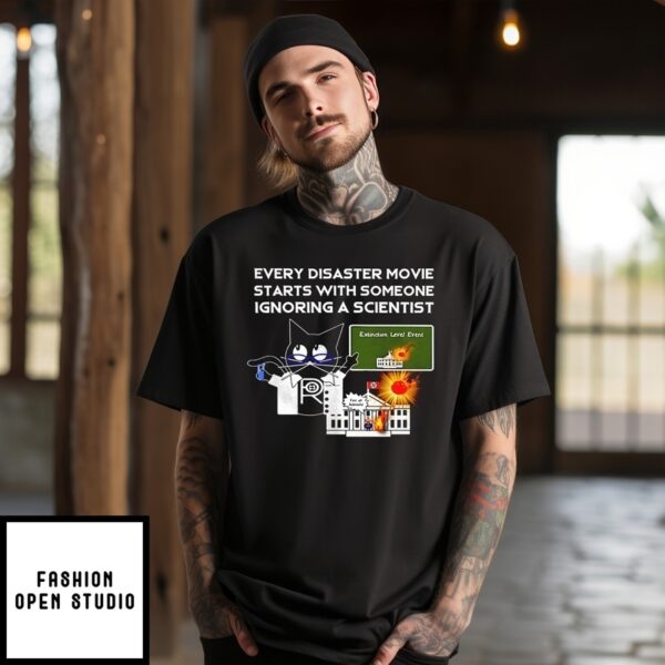 Cat Every Disaster Movie Starts With Someone Ignoring A Scientist T-Shirt