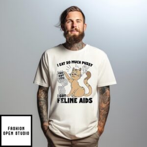 Cat Reading I Got It I Eat So Much Pussy I Got Feline Aids T-Shirt