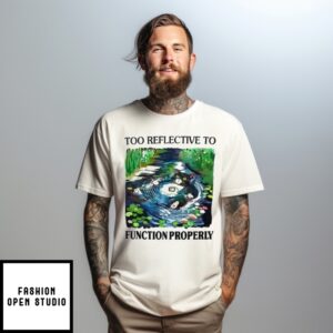 Cat Too Reflective To Function Properly T-Shirt