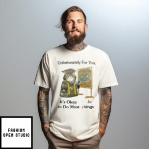 Cat Unfortunately For You It’S Okay For Me To Do Most Things T-Shirt