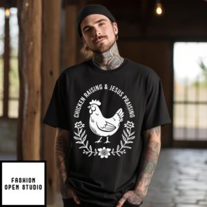Chicken Raising & Jesus Praising T-Shirt